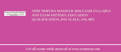 NHM Tripura Masseur 2018 Exam Syllabus And Exam Pattern, Education Qualification, Pay scale, Salary