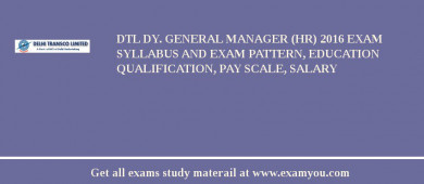 DTL Dy. General Manager (HR) 2018 Exam Syllabus And Exam Pattern, Education Qualification, Pay scale, Salary