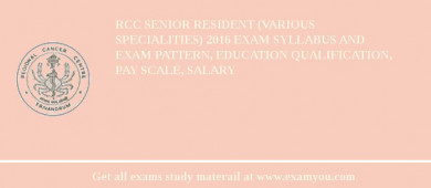 RCC Senior Resident (Various Specialities) 2018 Exam Syllabus And Exam Pattern, Education Qualification, Pay scale, Salary