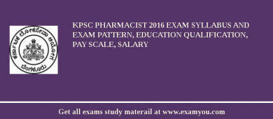KPSC Pharmacist 2018 Exam Syllabus And Exam Pattern, Education Qualification, Pay scale, Salary