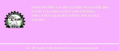 HAPD District Agriculture Manager 2018 Exam Syllabus And Exam Pattern, Education Qualification, Pay scale, Salary