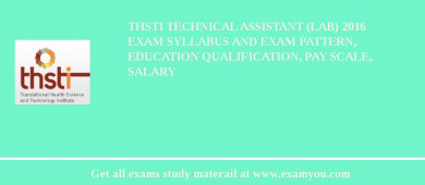 THSTI Technical Assistant (Lab) 2018 Exam Syllabus And Exam Pattern, Education Qualification, Pay scale, Salary
