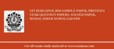 NIT Durgapur 2018 Sample Paper, Previous Year Question Papers, Solved Paper, Modal Paper Download PDF