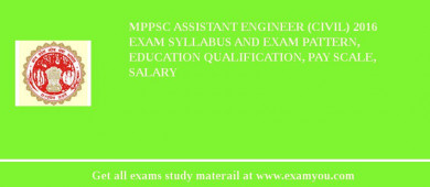 MPPSC Assistant Engineer (Civil) 2018 Exam Syllabus And Exam Pattern, Education Qualification, Pay scale, Salary
