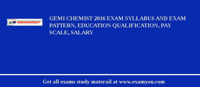 GEMI Chemist 2018 Exam Syllabus And Exam Pattern, Education Qualification, Pay scale, Salary