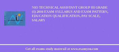 NIO Technical Assistant Group III Grade (1) 2018 Exam Syllabus And Exam Pattern, Education Qualification, Pay scale, Salary