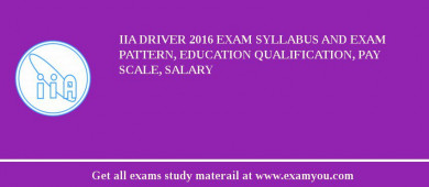 IIA Driver 2018 Exam Syllabus And Exam Pattern, Education Qualification, Pay scale, Salary