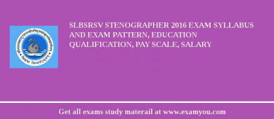 SLBSRSV Stenographer 2018 Exam Syllabus And Exam Pattern, Education Qualification, Pay scale, Salary
