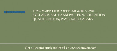 TPSC Scientific Officer 2018 Exam Syllabus And Exam Pattern, Education Qualification, Pay scale, Salary