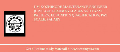 IIM Kozhikode Maintenance Engineer (Civil) 2018 Exam Syllabus And Exam Pattern, Education Qualification, Pay scale, Salary
