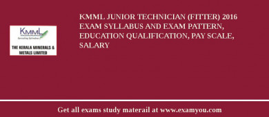 KMML Junior Technician (Fitter) 2018 Exam Syllabus And Exam Pattern, Education Qualification, Pay scale, Salary