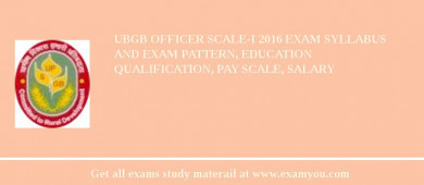 UBGB Officer Scale-I 2018 Exam Syllabus And Exam Pattern, Education Qualification, Pay scale, Salary