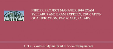 NIRDPR Project Manager 2018 Exam Syllabus And Exam Pattern, Education Qualification, Pay scale, Salary