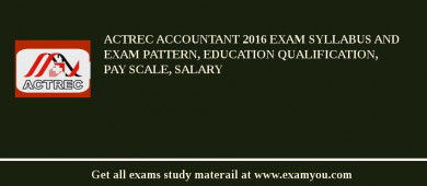 ACTREC Accountant 2018 Exam Syllabus And Exam Pattern, Education Qualification, Pay scale, Salary
