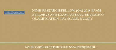 NIMR Research Fellow (QA) 2018 Exam Syllabus And Exam Pattern, Education Qualification, Pay scale, Salary