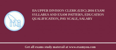 IIA Upper Division Clerk (UDC) 2018 Exam Syllabus And Exam Pattern, Education Qualification, Pay scale, Salary