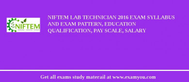 NIFTEM Lab Technician 2018 Exam Syllabus And Exam Pattern, Education Qualification, Pay scale, Salary