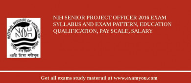 NIH Senior Project Officer 2018 Exam Syllabus And Exam Pattern, Education Qualification, Pay scale, Salary