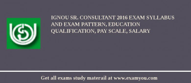 IGNOU Sr. Consultant 2018 Exam Syllabus And Exam Pattern, Education Qualification, Pay scale, Salary