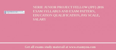 NERIE Junior Project Fellow (JPF) 2018 Exam Syllabus And Exam Pattern, Education Qualification, Pay scale, Salary