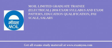 MOIL limited Graduate Trainee (Electrical) 2018 Exam Syllabus And Exam Pattern, Education Qualification, Pay scale, Salary