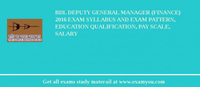 BDL Deputy General Manager (Finance) 2018 Exam Syllabus And Exam Pattern, Education Qualification, Pay scale, Salary