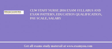 CLW Staff Nurse 2018 Exam Syllabus And Exam Pattern, Education Qualification, Pay scale, Salary