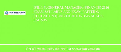 DTL Dy. General Manager (Finance) 2018 Exam Syllabus And Exam Pattern, Education Qualification, Pay scale, Salary
