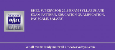 BHEL Supervisor 2018 Exam Syllabus And Exam Pattern, Education Qualification, Pay scale, Salary