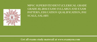 MPSC Superintendent (Clerical Grade Grade-B) 2018 Exam Syllabus And Exam Pattern, Education Qualification, Pay scale, Salary