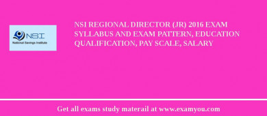 NSI Regional Director (Jr) 2018 Exam Syllabus And Exam Pattern, Education Qualification, Pay scale, Salary