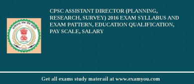 CPSC Assistant Director (Planning, Research, Survey) 2018 Exam Syllabus And Exam Pattern, Education Qualification, Pay scale, Salary