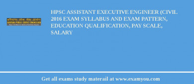 HPSC Assistant Executive Engineer (Civil 2018 Exam Syllabus And Exam Pattern, Education Qualification, Pay scale, Salary