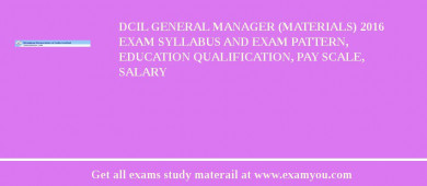 DCIL General Manager (Materials) 2018 Exam Syllabus And Exam Pattern, Education Qualification, Pay scale, Salary