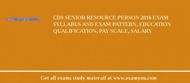 CDS Senior Resource Person 2018 Exam Syllabus And Exam Pattern, Education Qualification, Pay scale, Salary