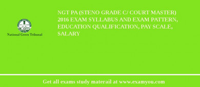 NGT PA (Steno Grade C/ Court Master) 2018 Exam Syllabus And Exam Pattern, Education Qualification, Pay scale, Salary