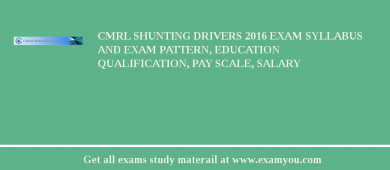 CMRL Shunting Drivers 2018 Exam Syllabus And Exam Pattern, Education Qualification, Pay scale, Salary