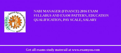 NABI Manager (Finance) 2018 Exam Syllabus And Exam Pattern, Education Qualification, Pay scale, Salary