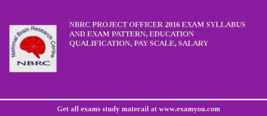 NBRC Project Officer 2018 Exam Syllabus And Exam Pattern, Education Qualification, Pay scale, Salary