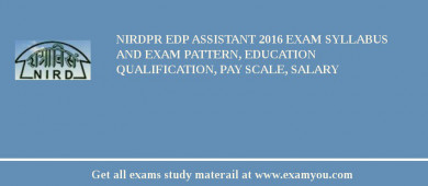 NIRDPR EDP Assistant 2018 Exam Syllabus And Exam Pattern, Education Qualification, Pay scale, Salary