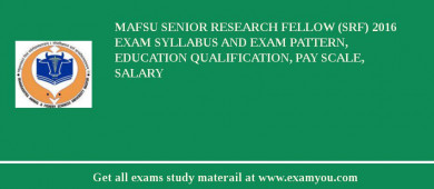 MAFSU Senior Research Fellow (SRF) 2018 Exam Syllabus And Exam Pattern, Education Qualification, Pay scale, Salary