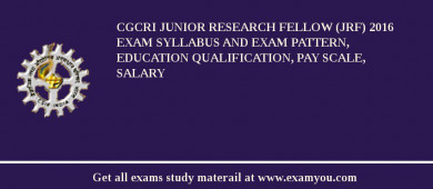 CGCRI Junior Research Fellow (JRF) 2018 Exam Syllabus And Exam Pattern, Education Qualification, Pay scale, Salary
