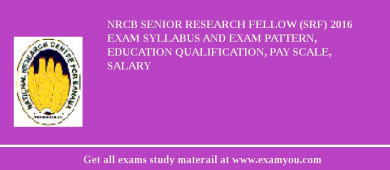 NRCB Senior Research Fellow (SRF) 2018 Exam Syllabus And Exam Pattern, Education Qualification, Pay scale, Salary