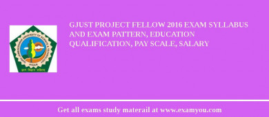 GJUST Project Fellow 2018 Exam Syllabus And Exam Pattern, Education Qualification, Pay scale, Salary