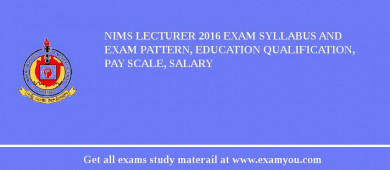 NIMS Lecturer 2018 Exam Syllabus And Exam Pattern, Education Qualification, Pay scale, Salary