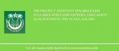 JMI Project Assistant (PA) 2018 Exam Syllabus And Exam Pattern, Education Qualification, Pay scale, Salary