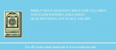 RRRLF Field Assistant 2018 Exam Syllabus And Exam Pattern, Education Qualification, Pay scale, Salary