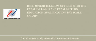 BSNL Junior Telecom Officer (JTO) 2018 Exam Syllabus And Exam Pattern, Education Qualification, Pay scale, Salary