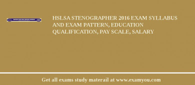 HSLSA Stenographer 2018 Exam Syllabus And Exam Pattern, Education Qualification, Pay scale, Salary