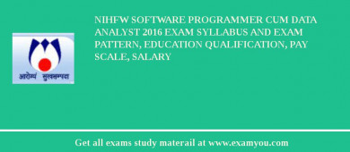NIHFW Software Programmer cum Data Analyst 2018 Exam Syllabus And Exam Pattern, Education Qualification, Pay scale, Salary